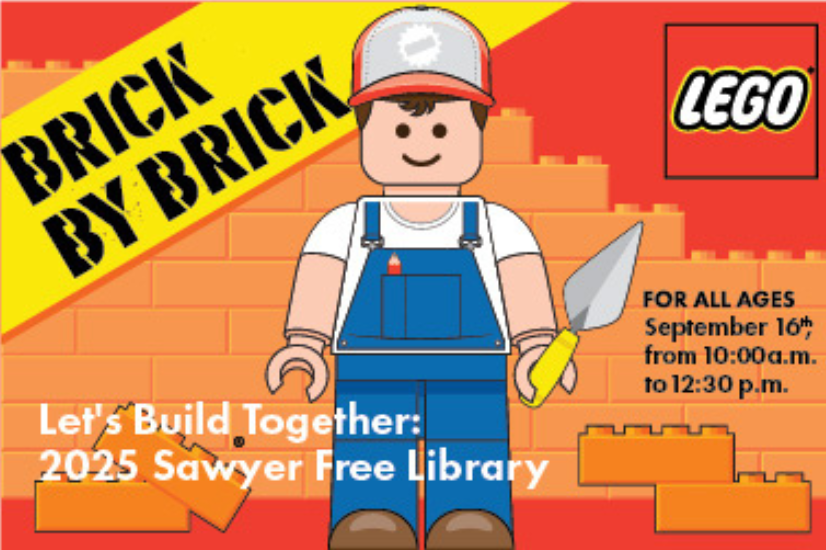 Brick by Brick - Let's Build Together 2025 Sawyer Free Library LEGO Event September 16