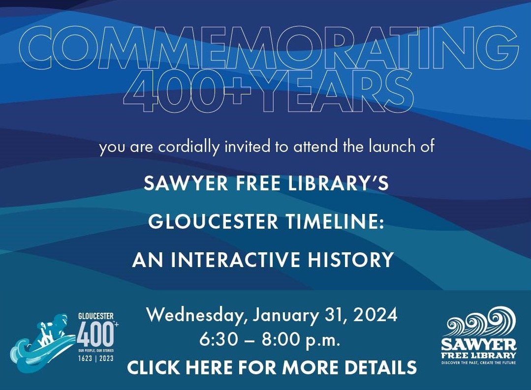 You are invited to attend the launch of the Sawyer Free Library's Gloucester Timeline: An Interactive History Click Here for More Information