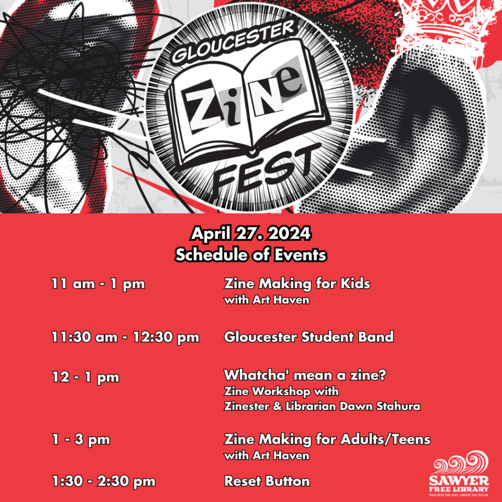 11-1: Criação de zine para crianças 11h30-12h30: Gloucester Student Band 12-1: O que você quer dizer com zine? 1-3: Criação de Zine para adultos/adolescentes 1h30-2h30: Botão Reset